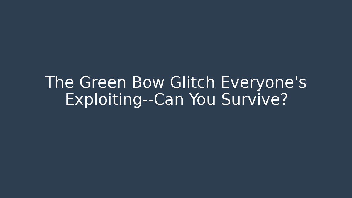 The Green Bow Glitch Everyone’s Exploiting—Can You Survive? - Critter Realm