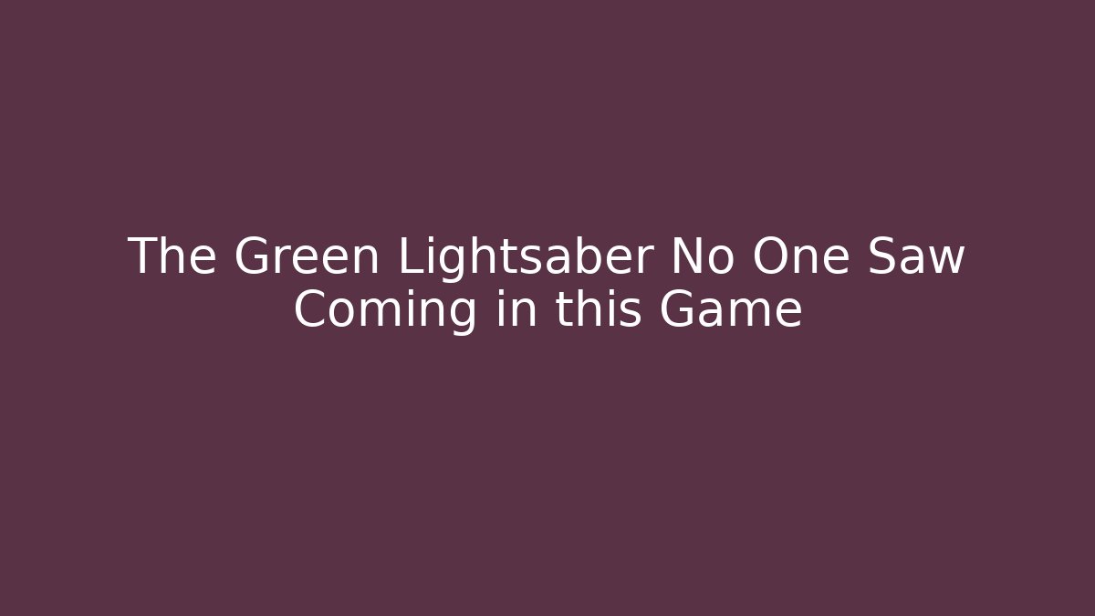 The Green Lightsaber No One Saw Coming in this Game