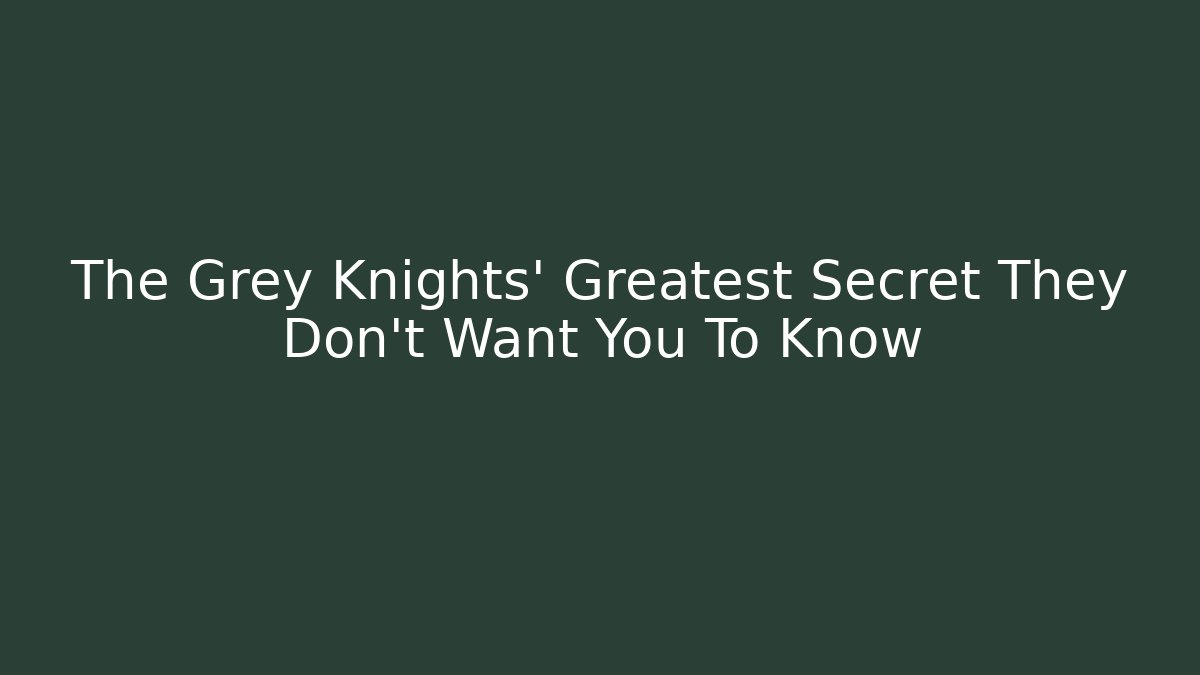 The Grey Knights' Greatest Secret They Don't Want You To Know
