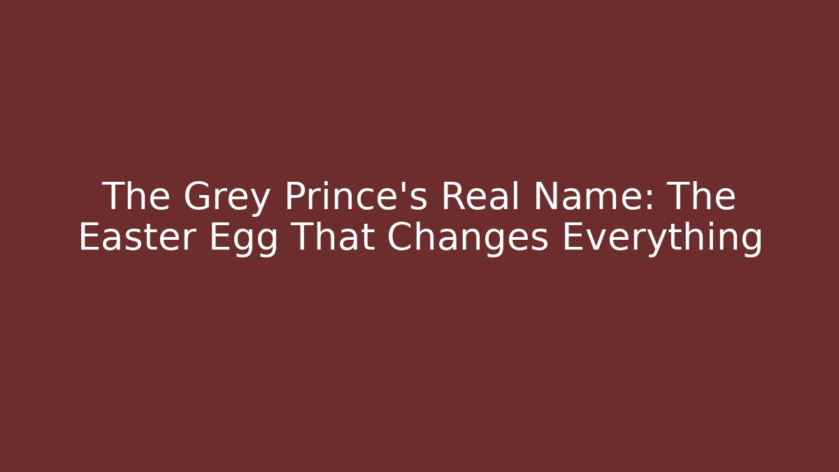 The Grey Prince's Real Name: The Easter Egg That Changes Everything - Critter Realm