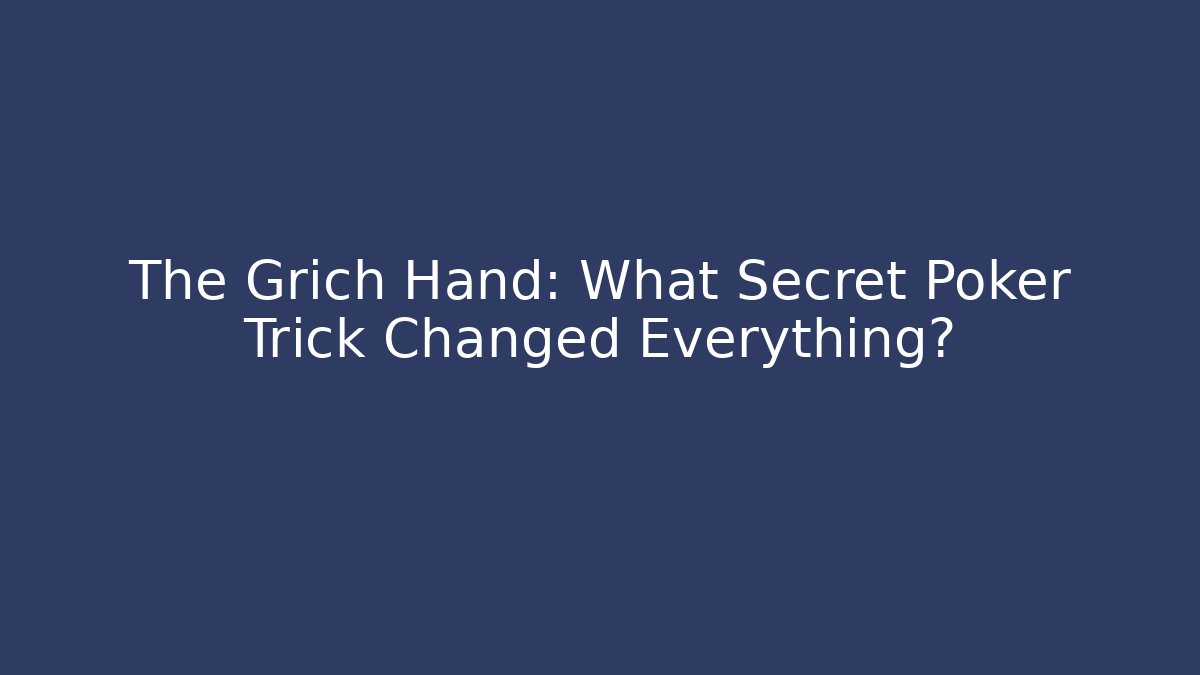 The Grich Hand: What Secret Poker Trick Changed Everything?