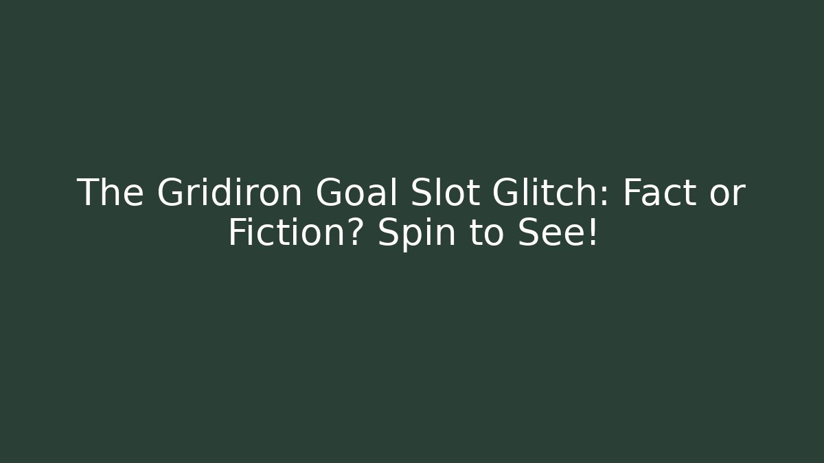 The Gridiron Goal Slot Glitch: Fact or Fiction? Spin to See!