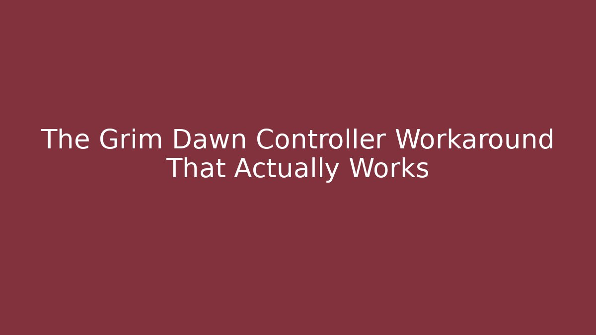 The Grim Dawn Controller Workaround That Actually Works