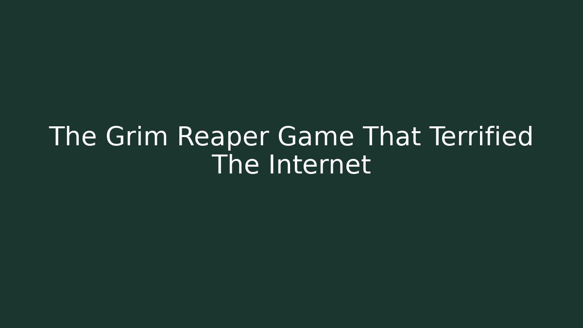 The Grim Reaper Game That Terrified The Internet