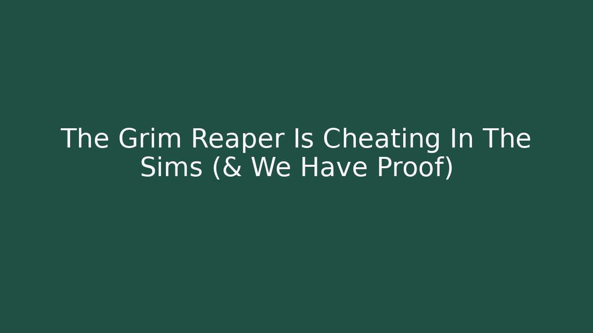 The Grim Reaper Is Cheating In The Sims (& We Have Proof)
