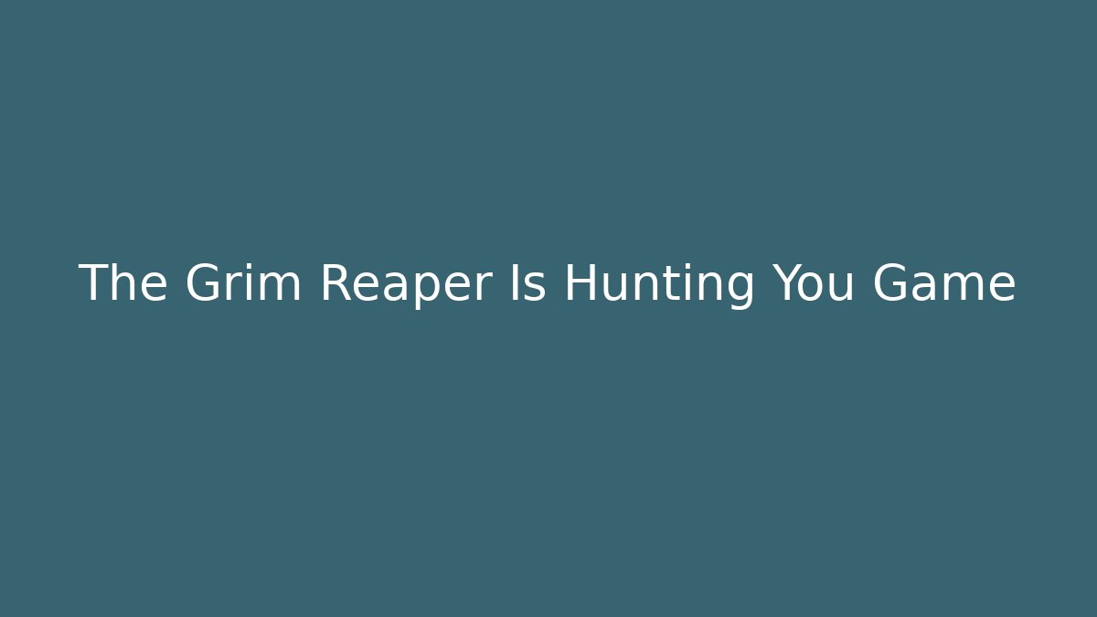 The Grim Reaper Is Hunting You Game