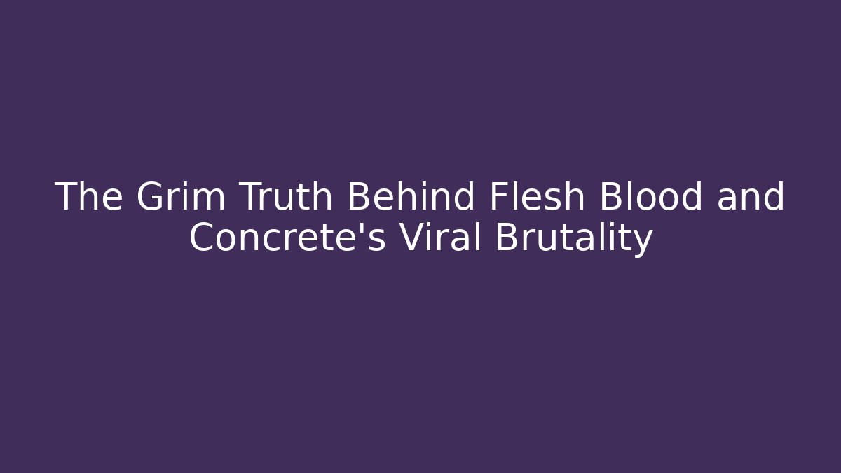 The Grim Truth Behind Flesh Blood and Concrete's Viral Brutality
