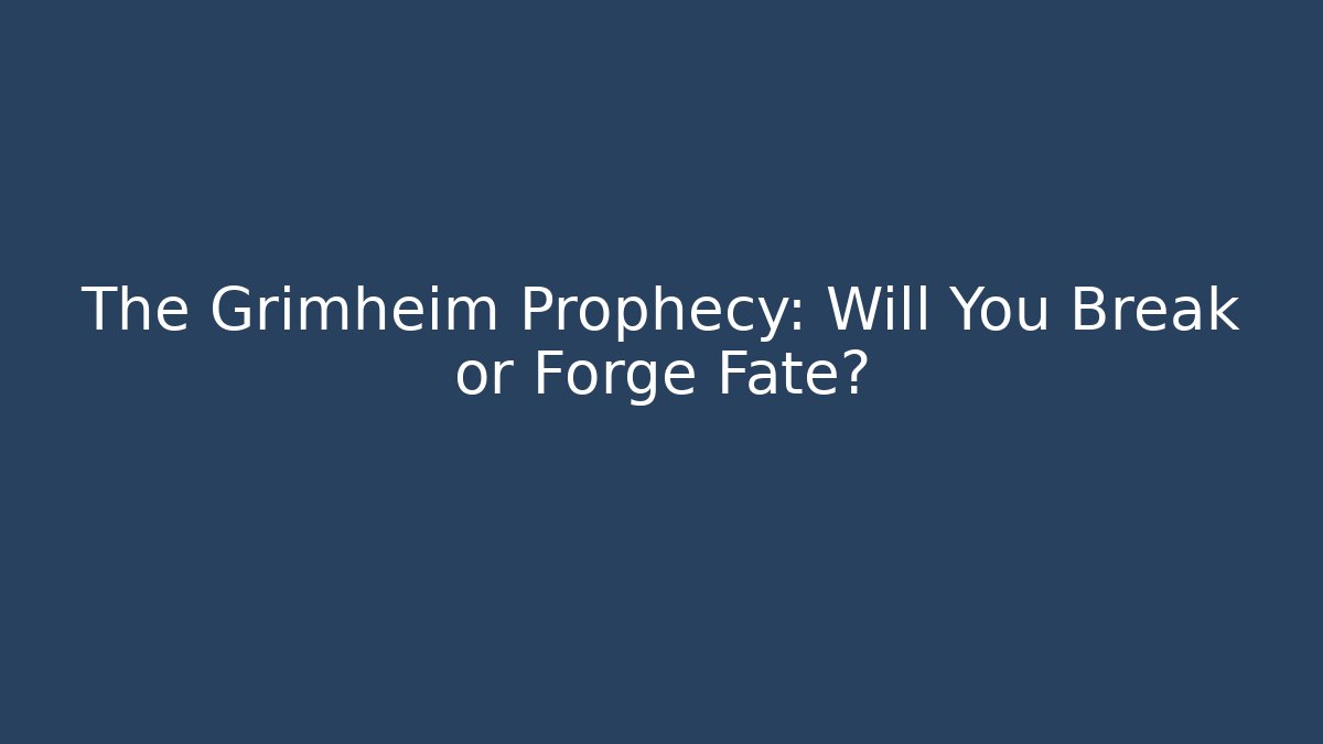 The Grimheim Prophecy: Will You Break or Forge Fate?