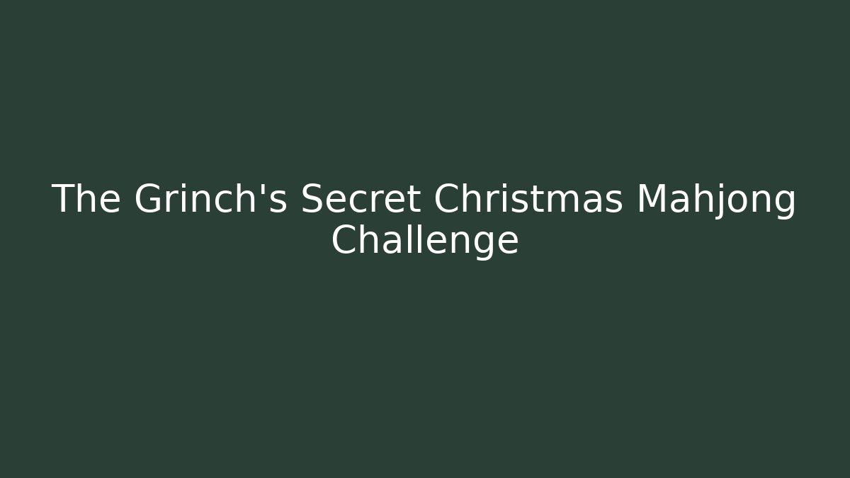 The Grinch's Secret Christmas Mahjong Challenge - Critter Realm