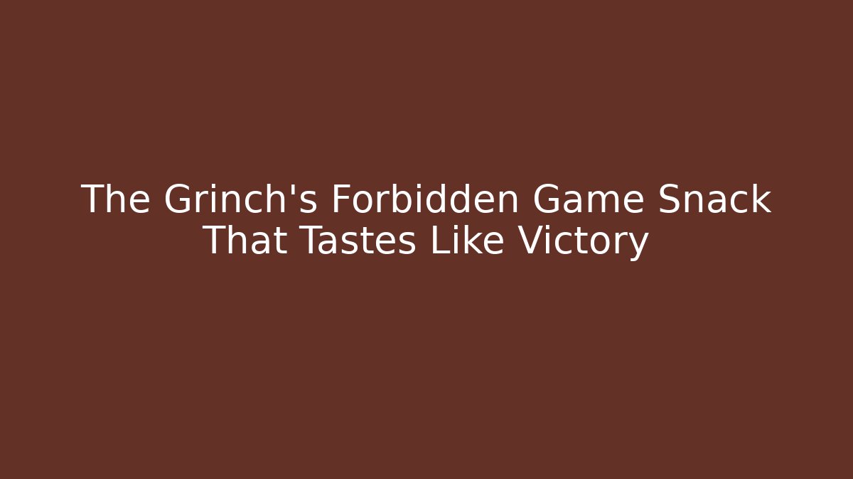 The Grinch’s Forbidden Game Snack That Tastes Like Victory