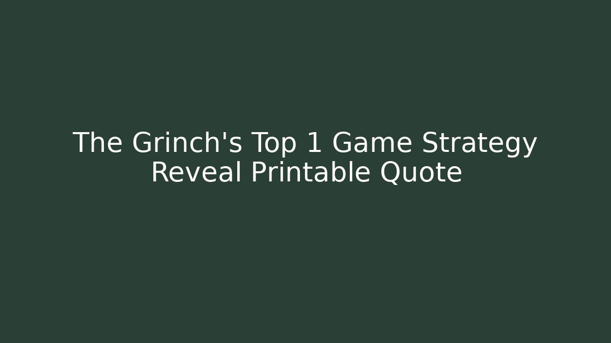 The Grinch’s Top 1 Game Strategy Reveal Printable Quote - Critter Realm