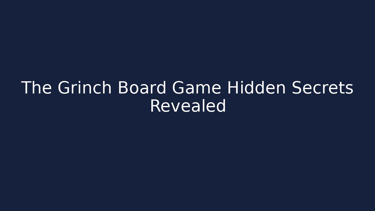 The Grinch Board Game Hidden Secrets Revealed - Critter Realm