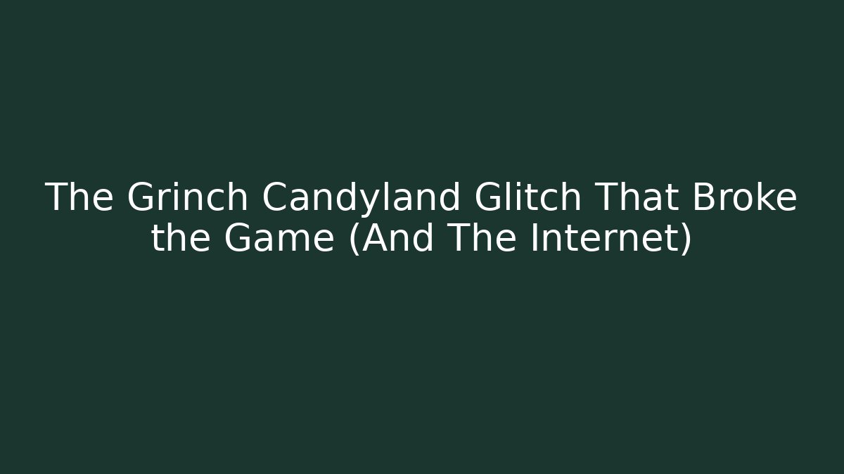 The Grinch Candyland Glitch That Broke the Game (And The Internet)