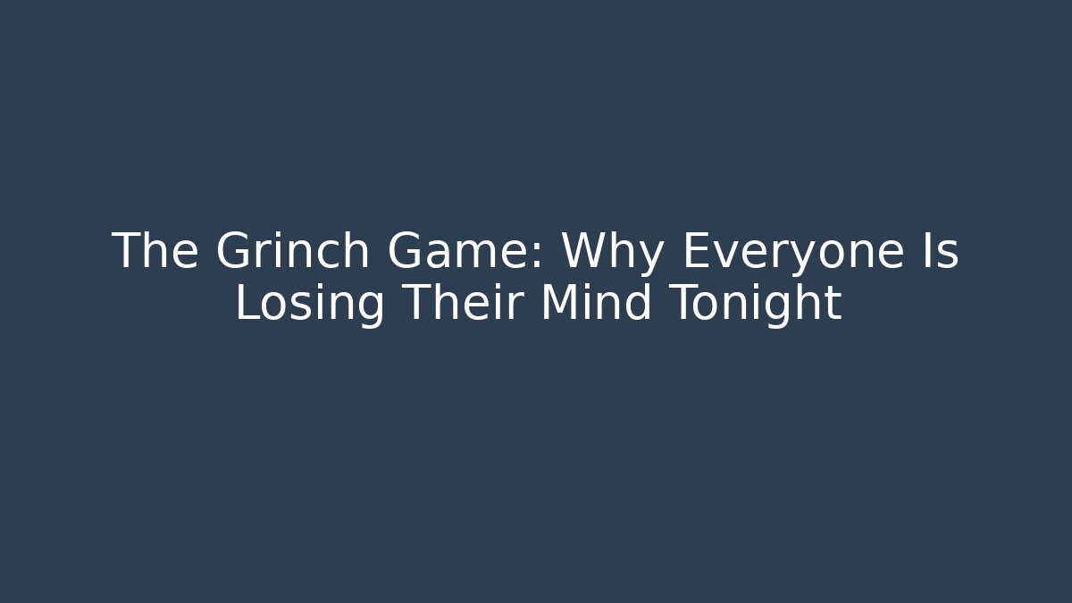 The Grinch Game: Why Everyone Is Losing Their Mind Tonight