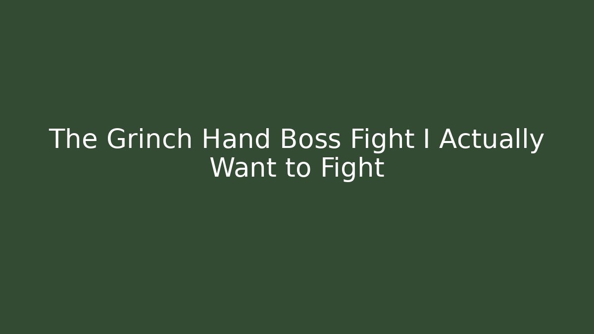 The Grinch Hand Boss Fight I Actually Want to Fight - Critter Realm