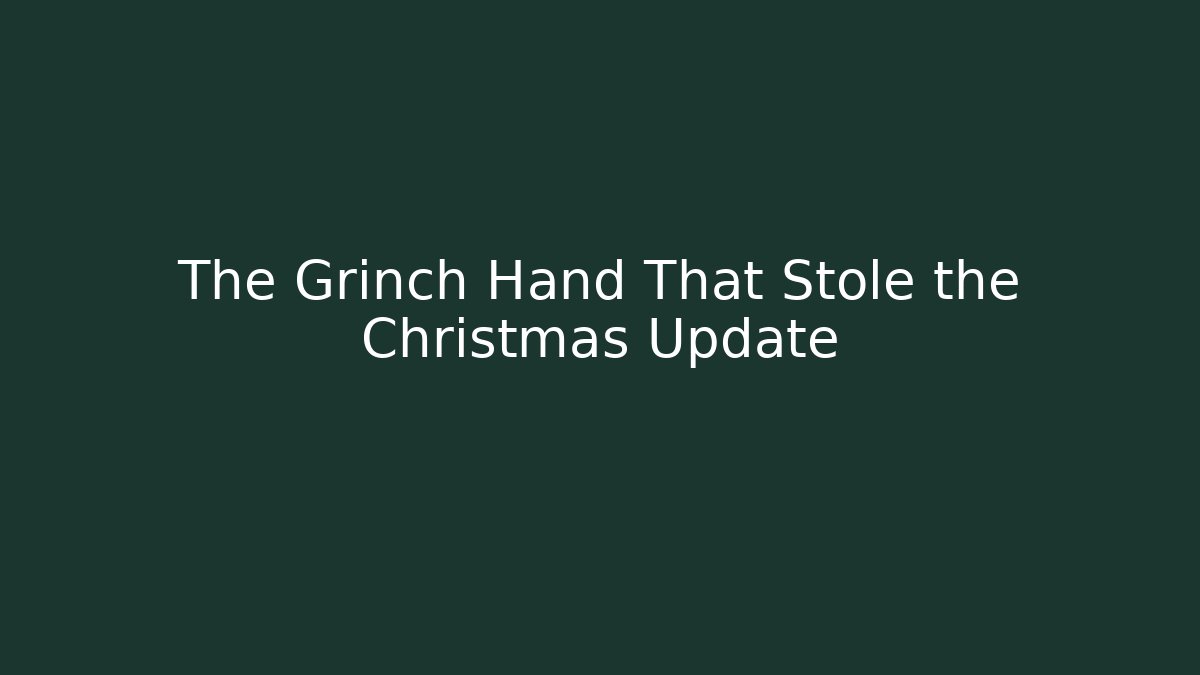 The Grinch Hand That Stole the Christmas Update
