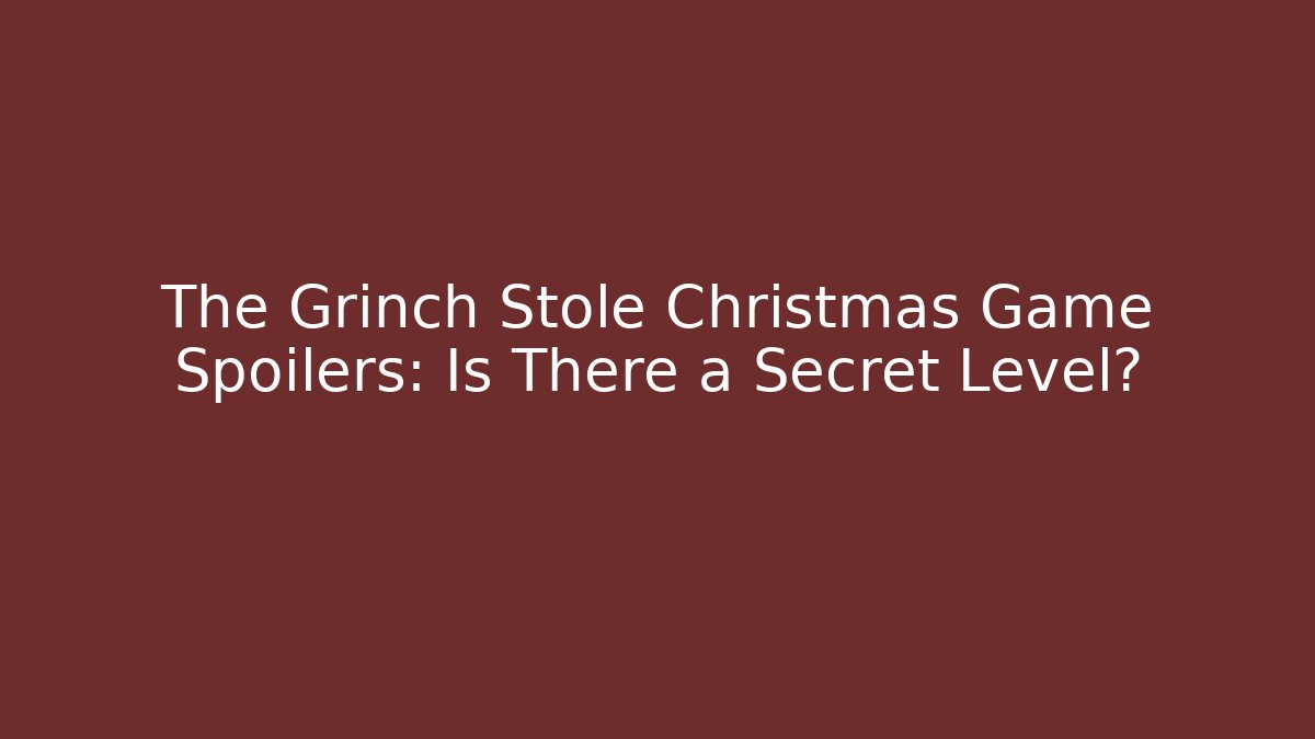 The Grinch Stole Christmas Game Spoilers: Is There a Secret Level?