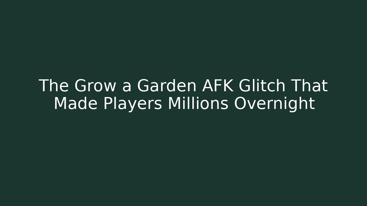 The Grow a Garden AFK Glitch That Made Players Millions Overnight