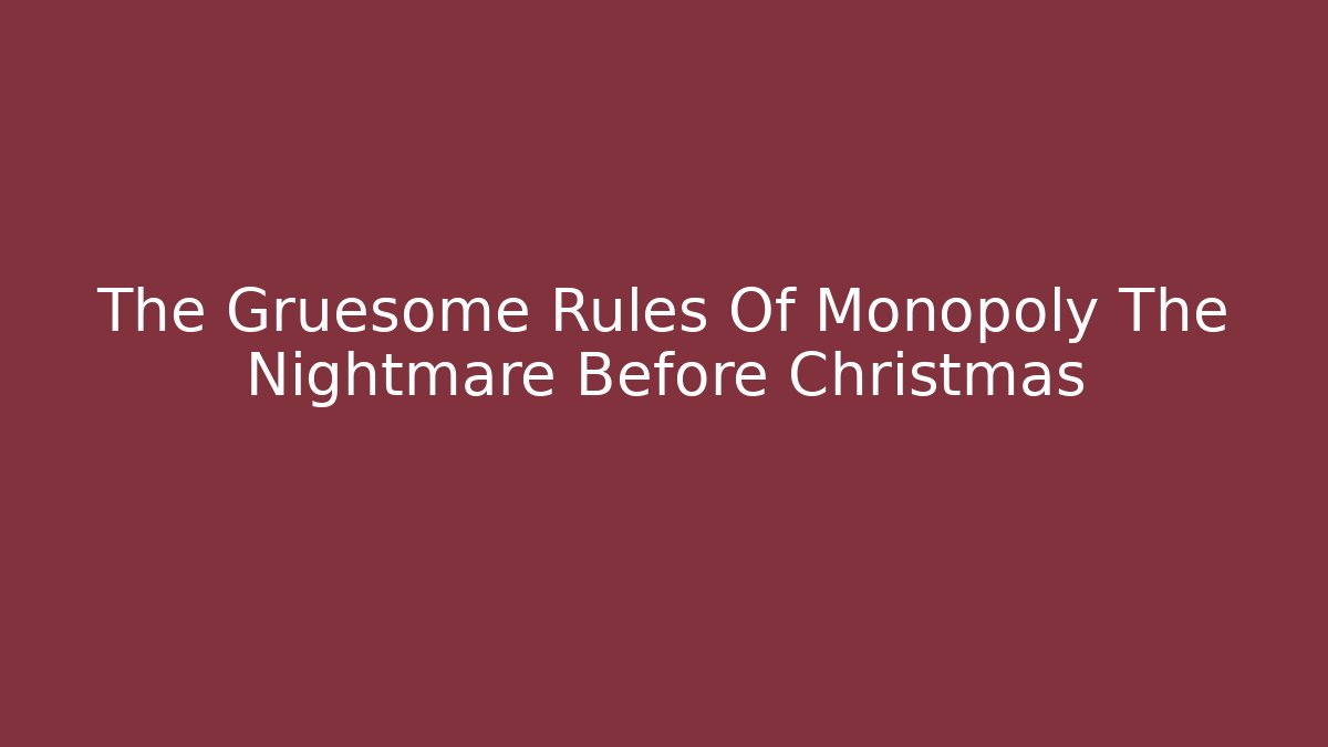 The Gruesome Rules Of Monopoly The Nightmare Before Christmas