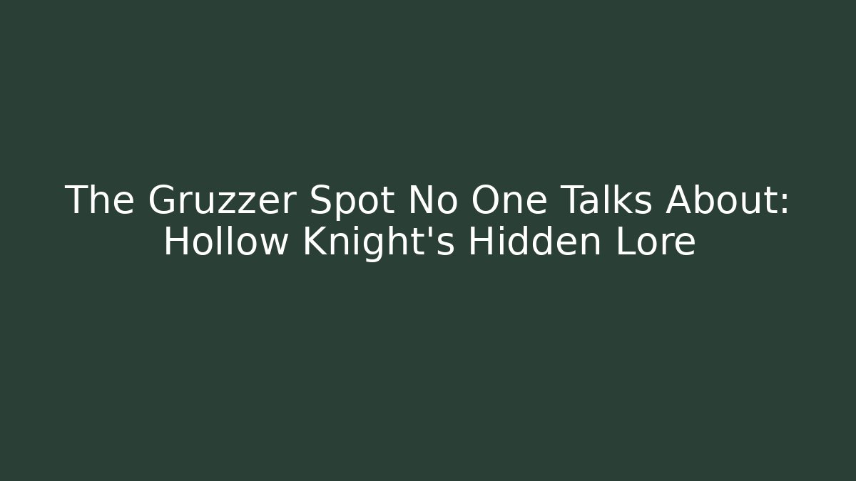 The Gruzzer Spot No One Talks About: Hollow Knight's Hidden Lore