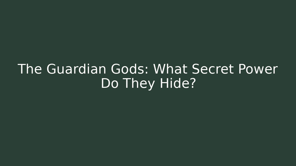 The Guardian Gods: What Secret Power Do They Hide?