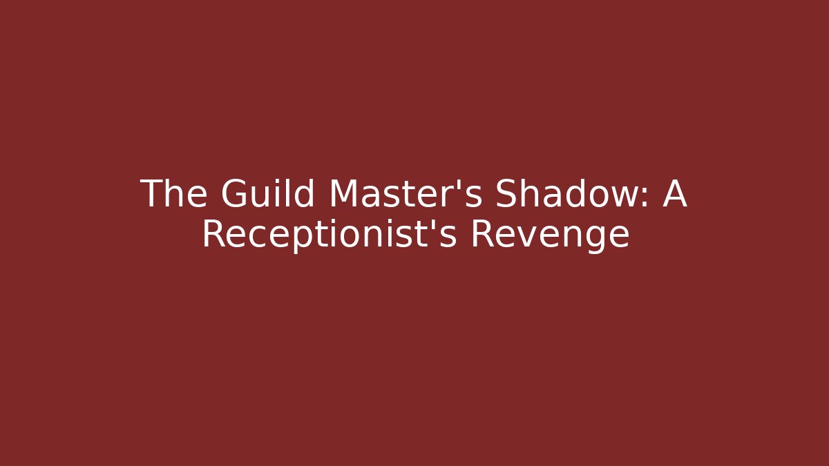 The Guild Master's Shadow: A Receptionist's Revenge