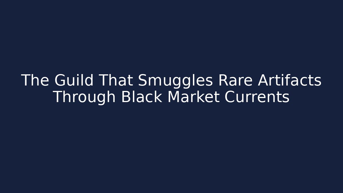 The Guild That Smuggles Rare Artifacts Through Black Market Currents