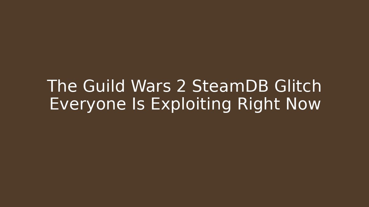 The Guild Wars 2 SteamDB Glitch Everyone Is Exploiting Right Now