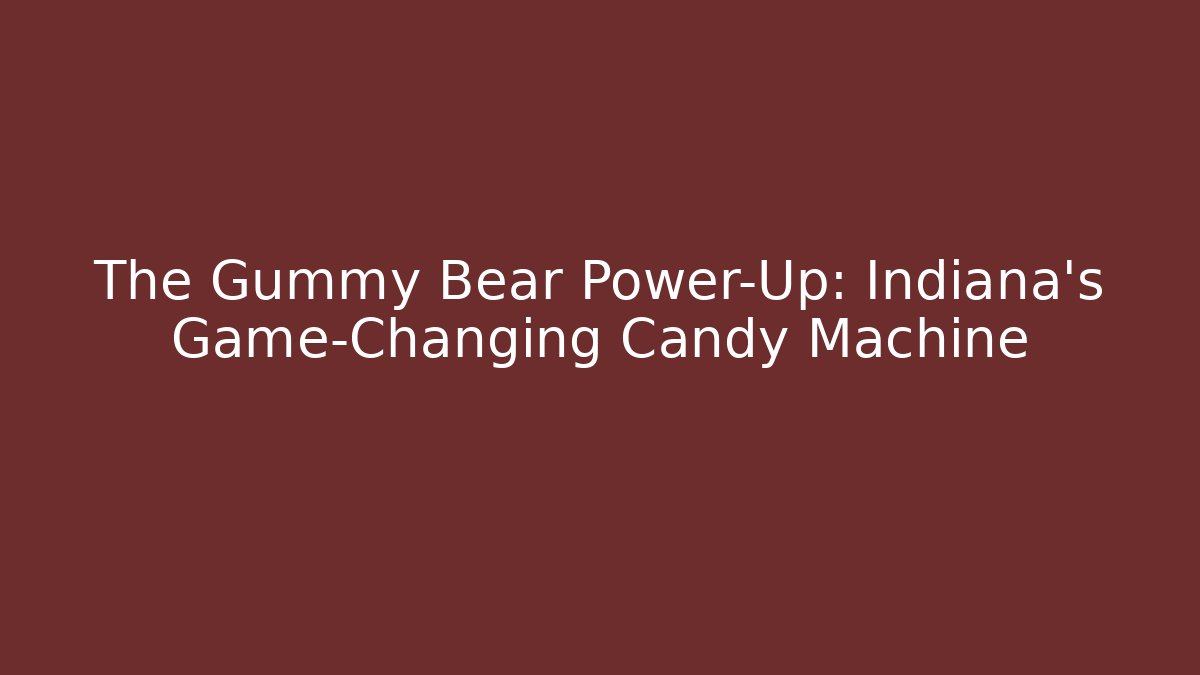 The Gummy Bear Power-Up: Indiana's Game-Changing Candy Machine - Critter Realm