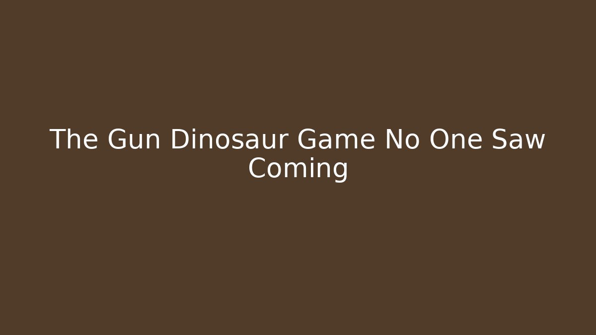 The Gun Dinosaur Game No One Saw Coming