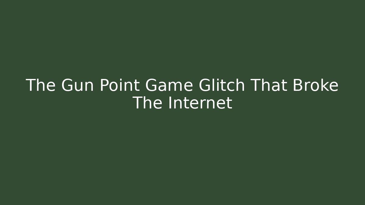 The Gun Point Game Glitch That Broke The Internet