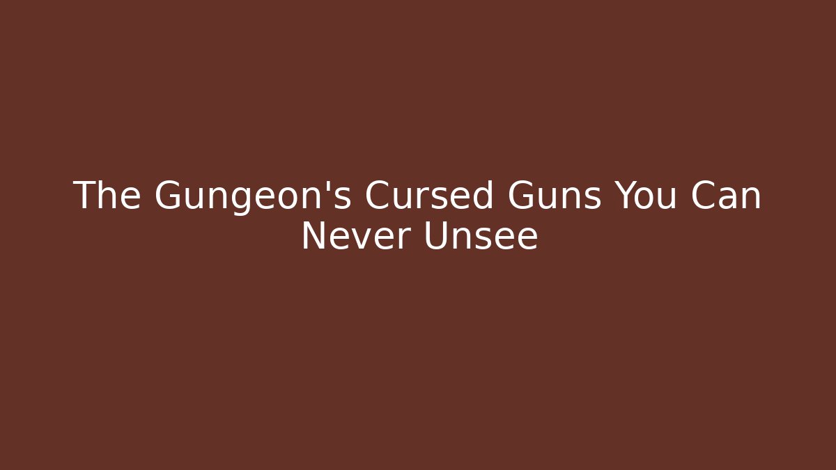 The Gungeon’s Cursed Guns You Can Never Unsee
