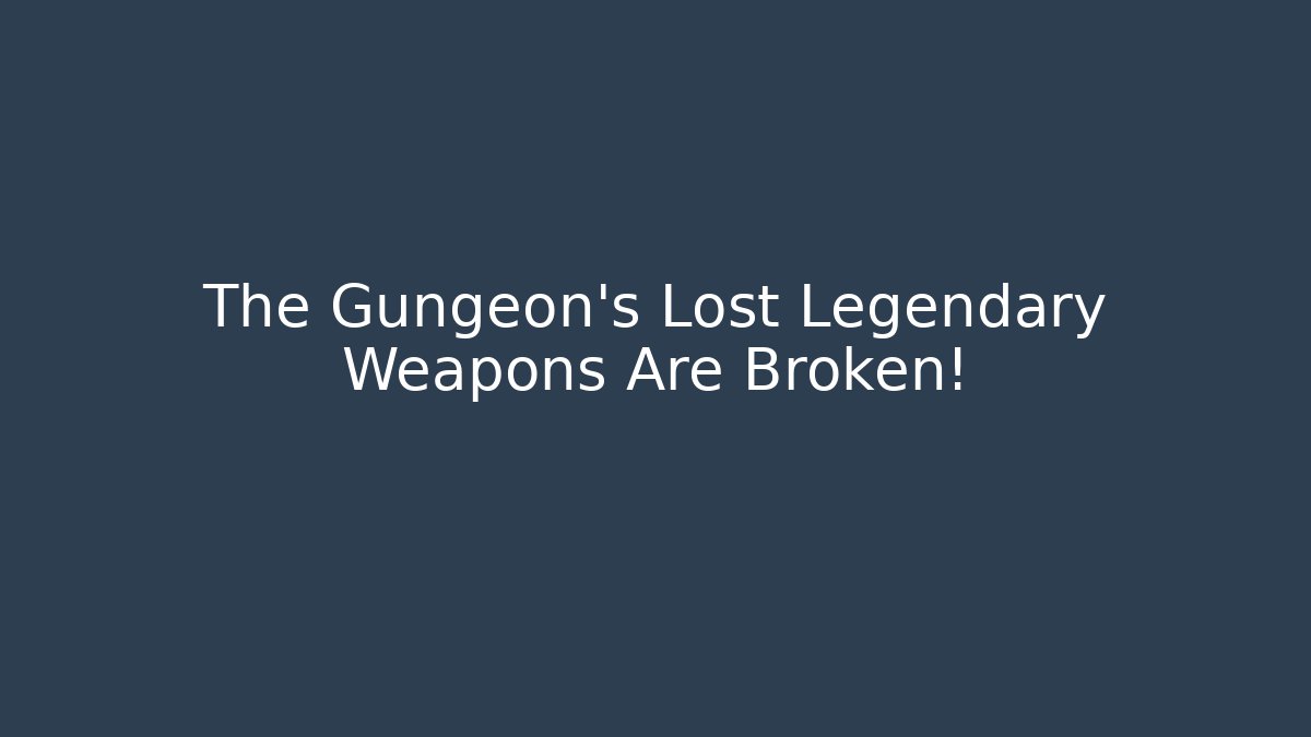 The Gungeon’s Lost Legendary Weapons Are Broken!