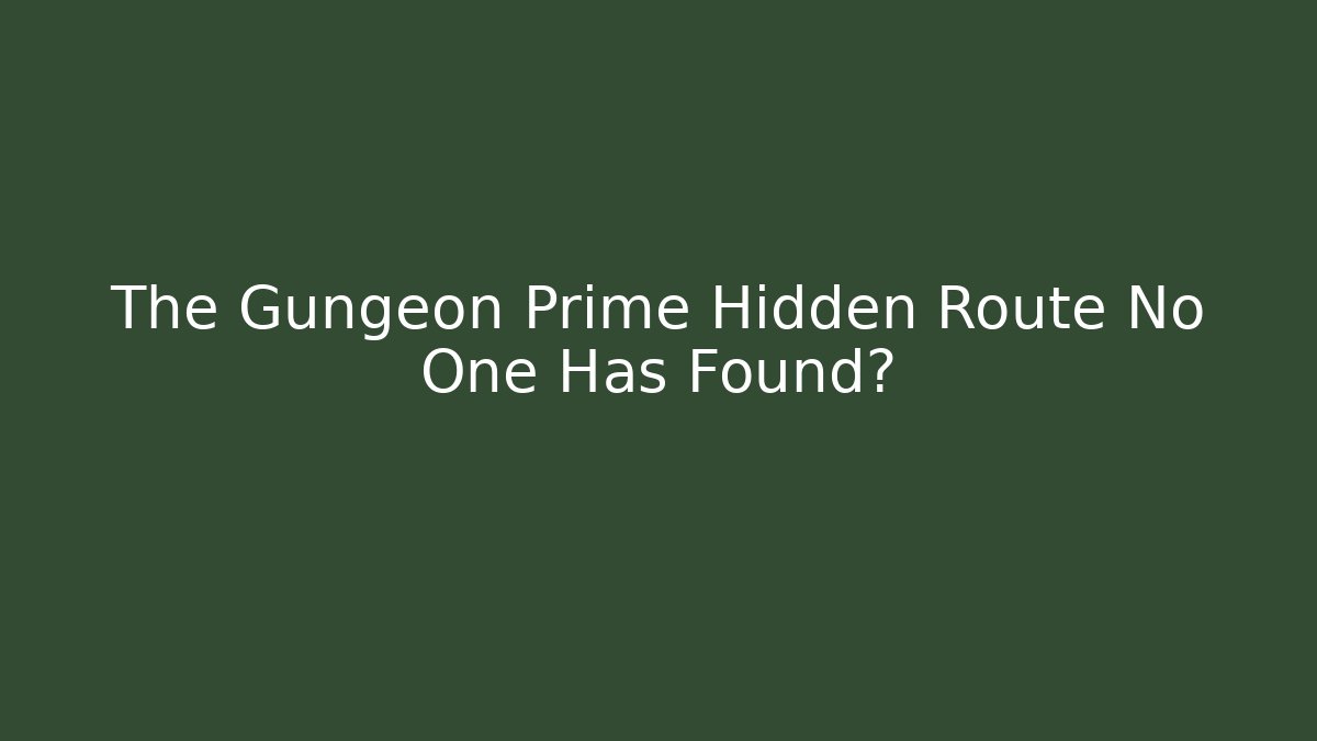 The Gungeon Prime Hidden Route No One Has Found?