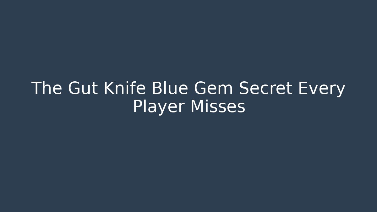 The Gut Knife Blue Gem Secret Every Player Misses