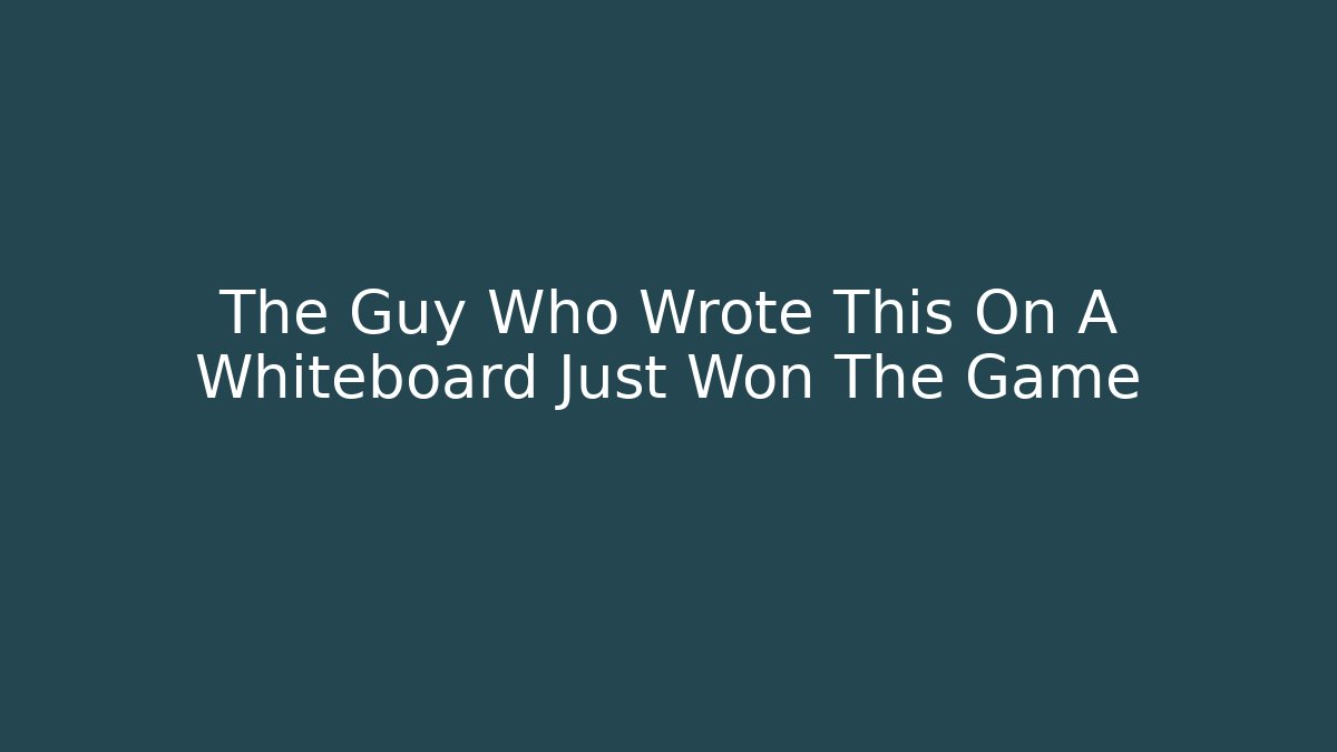 The Guy Who Wrote This On A Whiteboard Just Won The Game - Critter Realm