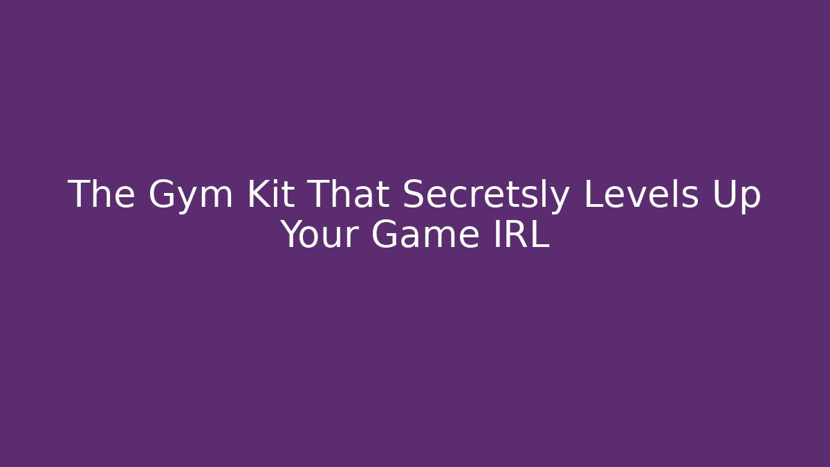The Gym Kit That Secretsly Levels Up Your Game IRL