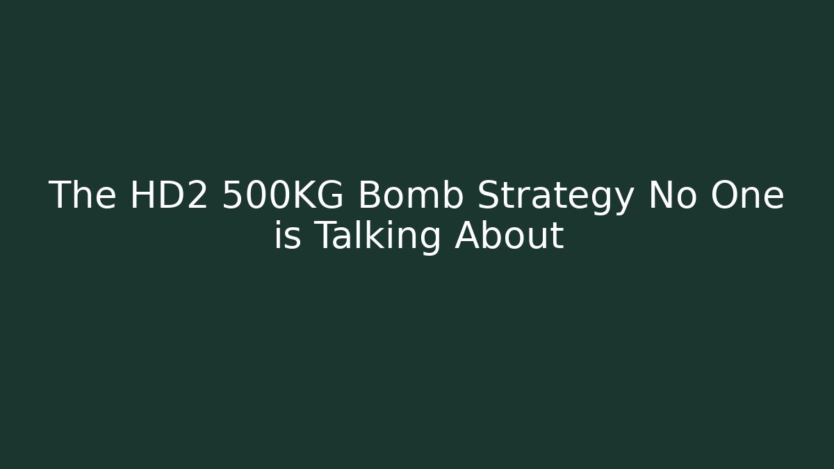 The HD2 500KG Bomb Strategy No One is Talking About - Critter Realm