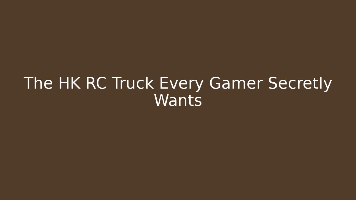 The HK RC Truck Every Gamer Secretly Wants