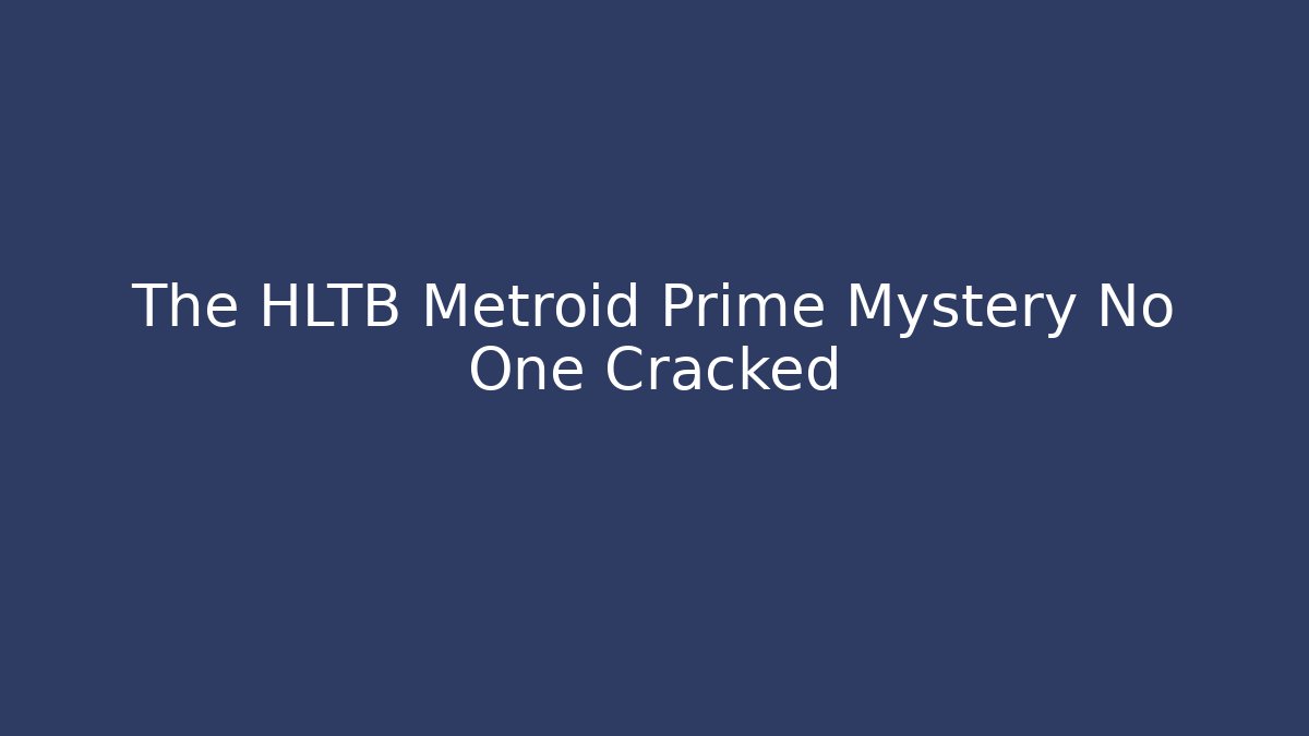 The HLTB Metroid Prime Mystery No One Cracked - Critter Realm