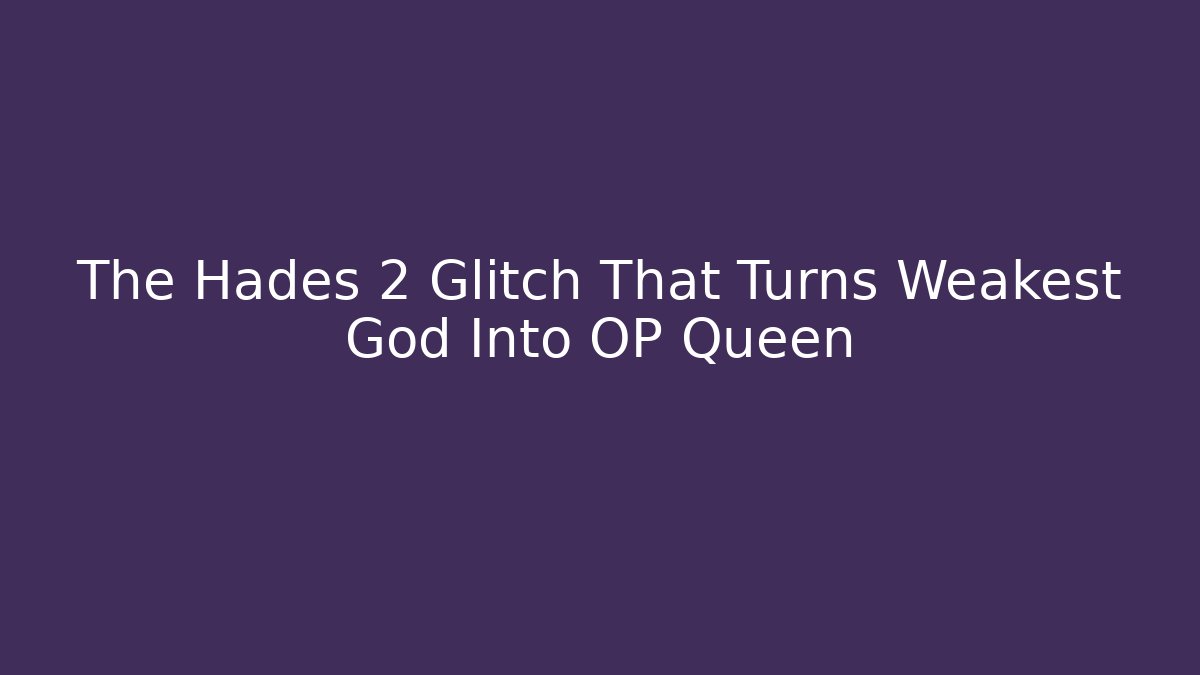 The Hades 2 Glitch That Turns Weakest God Into OP Queen