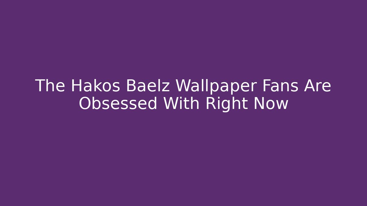 The Hakos Baelz Wallpaper Fans Are Obsessed With Right Now
