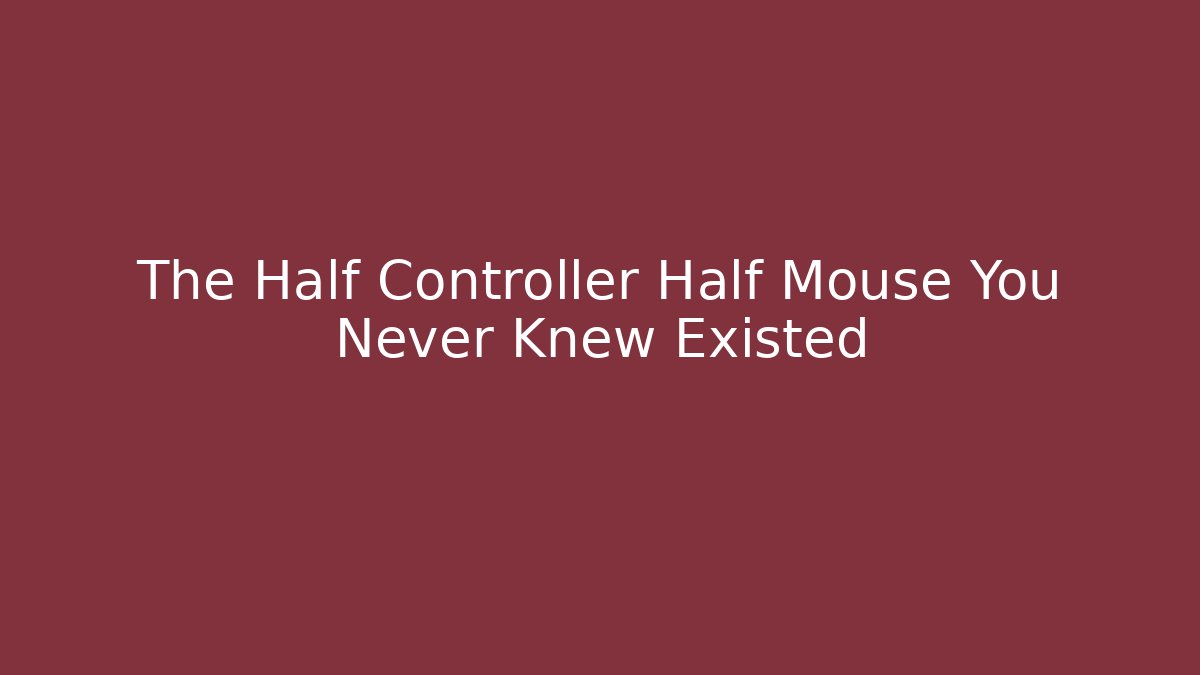 The Half Controller Half Mouse You Never Knew Existed