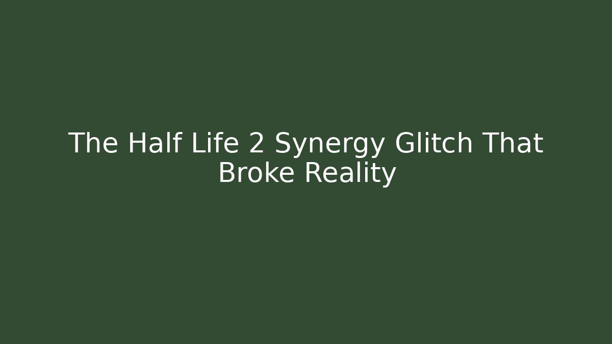 The Half Life 2 Synergy Glitch That Broke Reality