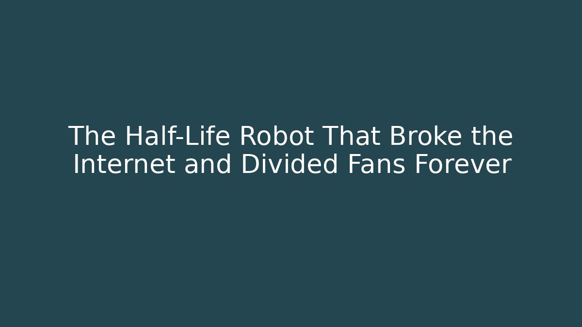 The Half-Life Robot That Broke the Internet and Divided Fans Forever - Critter Realm