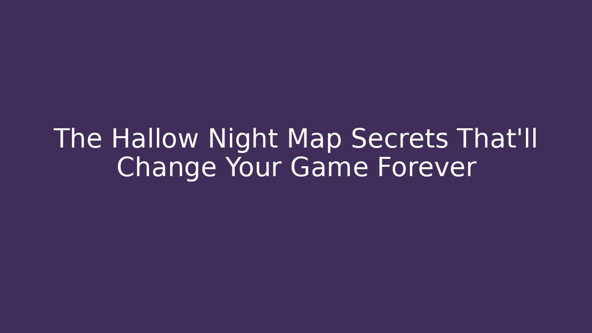 The Hallow Night Map Secrets That'll Change Your Game Forever - Critter Realm
