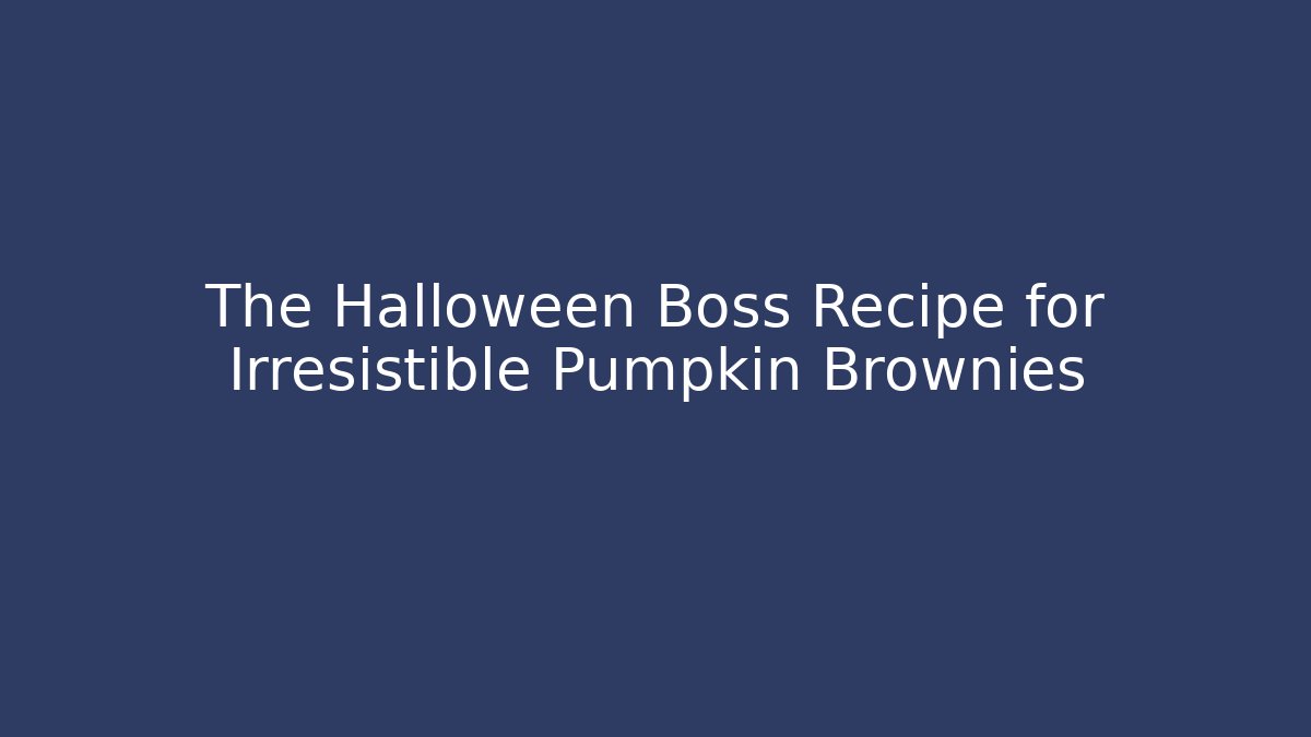 The Halloween Boss Recipe for Irresistible Pumpkin Brownies