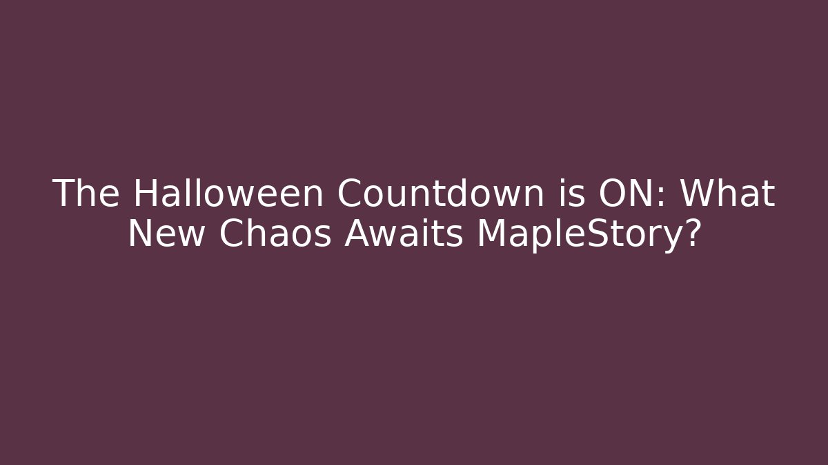 The Halloween Countdown is ON: What New Chaos Awaits MapleStory?