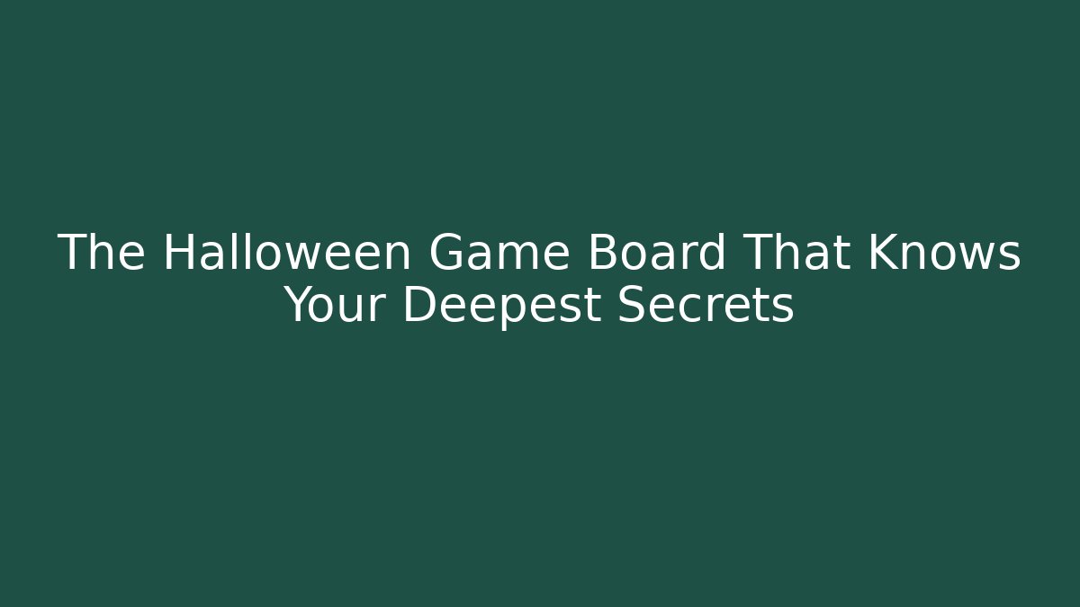 The Halloween Game Board That Knows Your Deepest Secrets
