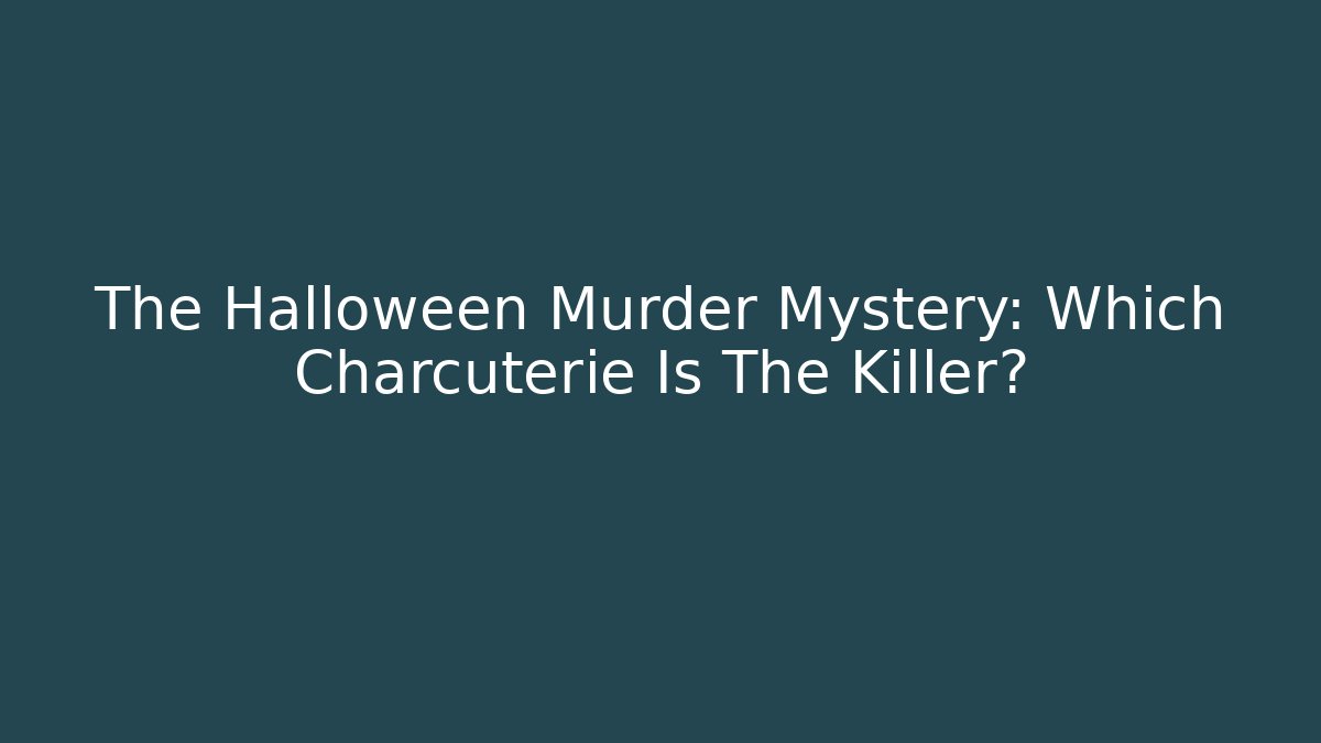 The Halloween Murder Mystery: Which Charcuterie Is The Killer? - Critter Realm